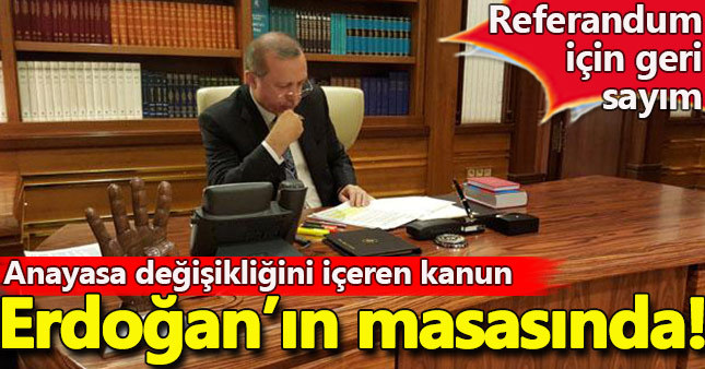 Anayasa Değişiklik Kanunu Erdoğan'ın masasında