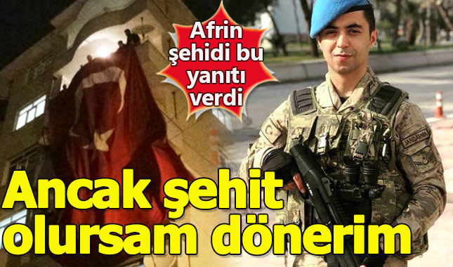 Ancak şehit olursam dönerim