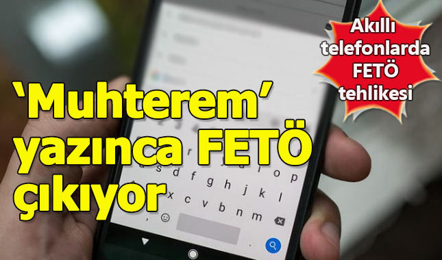 Android telefonlarda 'Muhterem' yazınca Fethullah önerisi çıkıyor