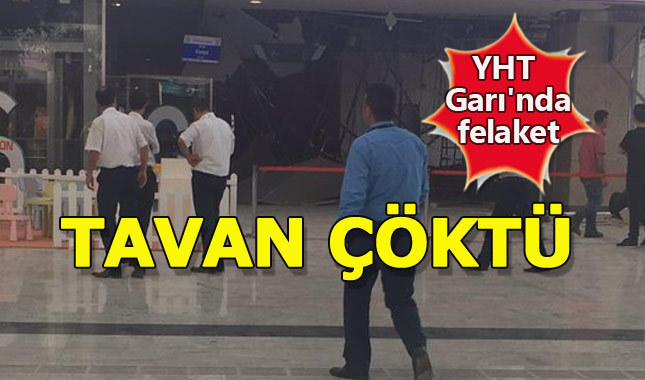 Ankara YHT Garı'nın tavanı çöktü