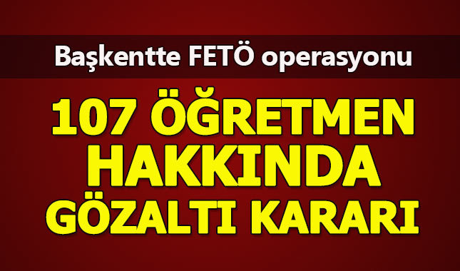 Ankara eski öğretmenlere FETÖ operasyonu