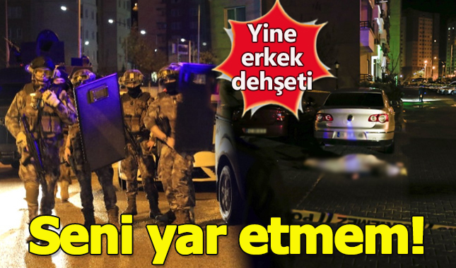 Ankara'da erkek dehşeti!