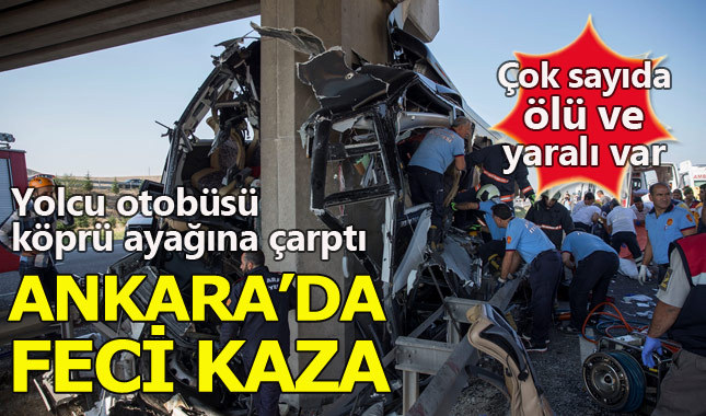 Ankara'da yolcu otobüs köprüye çarptı: Ölü ve yaralılar var
