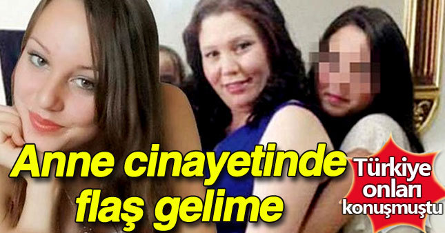 Anne cinayetinde flaş gelişme 