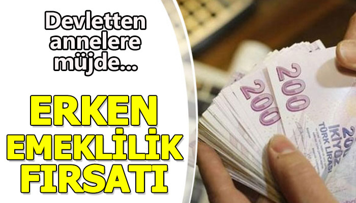 Annelere erken emeklilik müjdesi