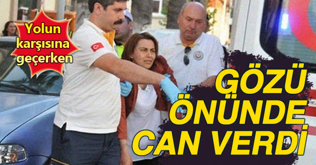 Annesinin gözleri önünde can verdi