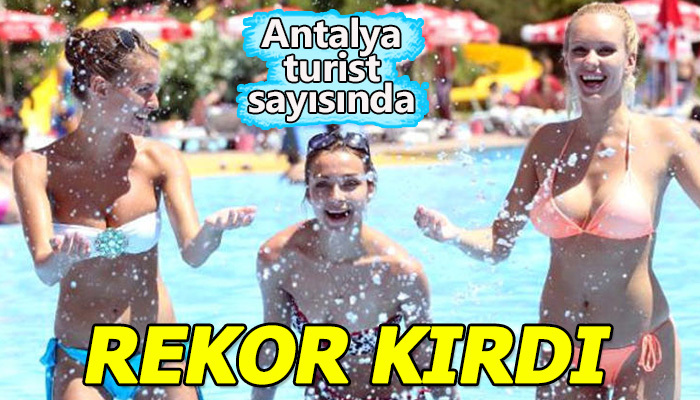 Antalya turistte rekor kırdı