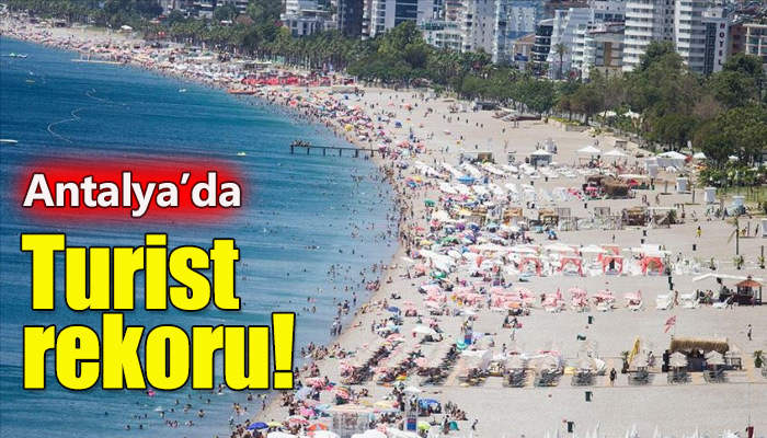 Antalya'da tüm zamanların turist rekoru kırıldı!