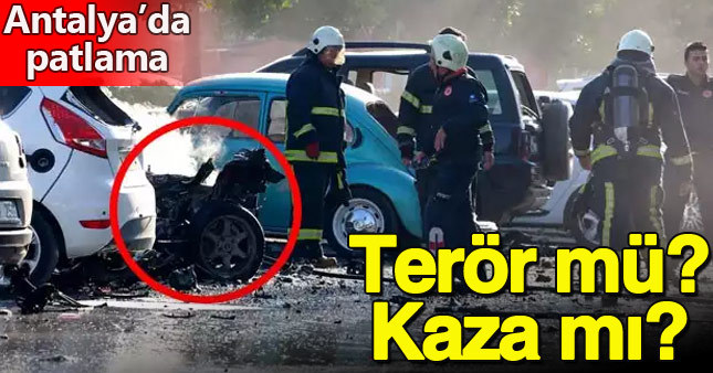 Antalya'daki patlamanın nedeninde 2 şüphe