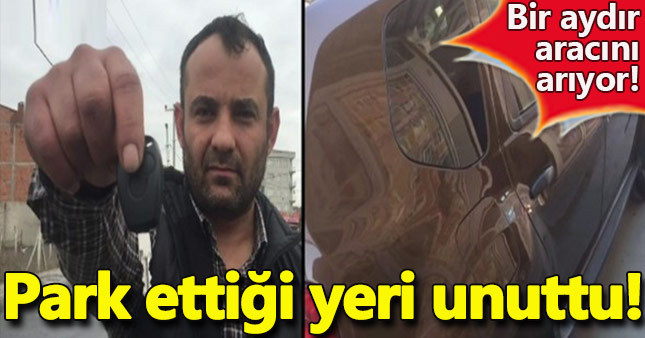 Aracını park ettiği yeri unutan adam