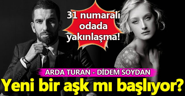 Arda Turan Didem Soydan aşkı mı başlıyor?