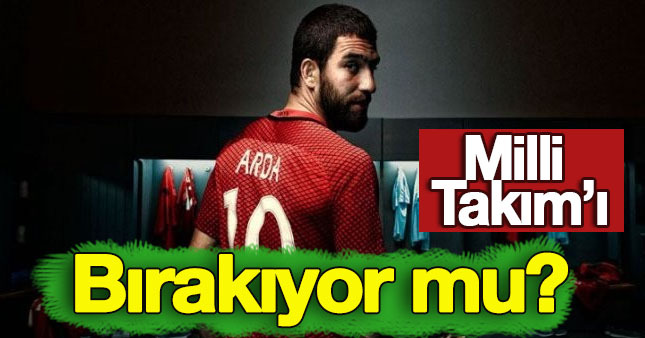 Arda Turan Milli Takımı bırakıyor mu?