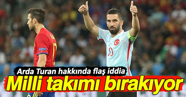 Arda Turan milli takımı bırakıyor mu?