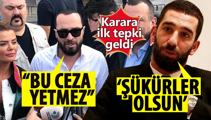 Arda Turan ve Berkay'dan hapis kararına ilk tepki