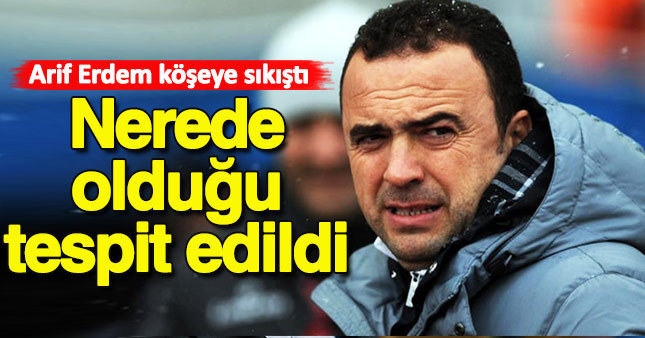 Arif Erdem'in saklandığı yer tespit edildi