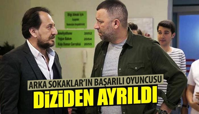 Arka Sokaklar dizisinde flaş ayrılık!