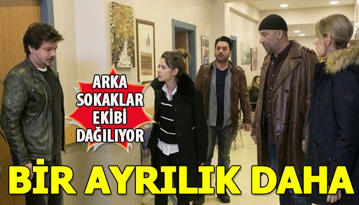 Arka Sokaklar dizisinden bir ayrılık haberi daha