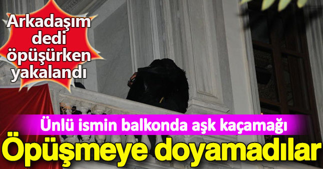 Arkadaşım dedi öpüşürken yakalandı