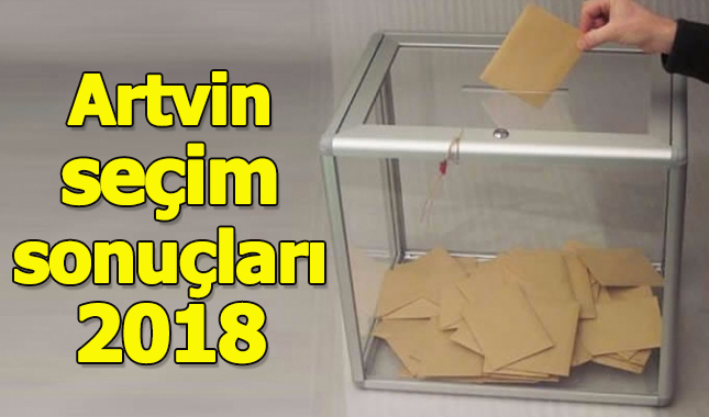 Artvin seçim sonuçları 2018 - 24 Haziran oy oranları