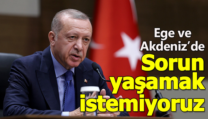 Arzumuz Ege ve Akdeniz'de sıkıntı yaşamamak