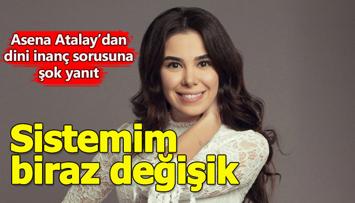 Asena Atalay'ın dini inanç sorusuna yanıtı