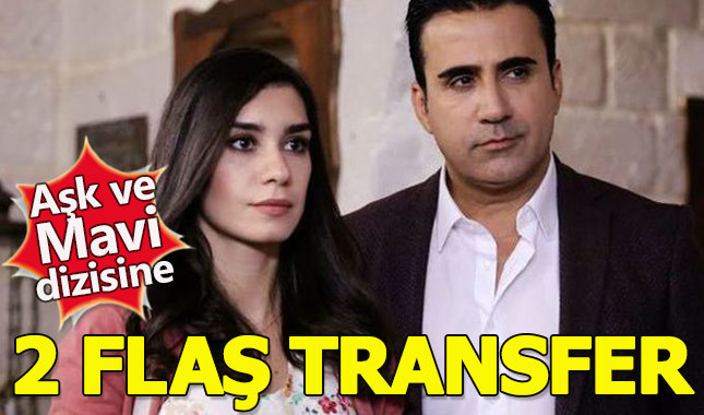 Aşk ve Mavi dizisine 2 flaş transfer