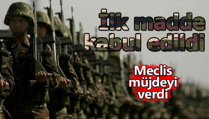 Askerlik süresi Meclis'te kabul edildi: 6 Ay