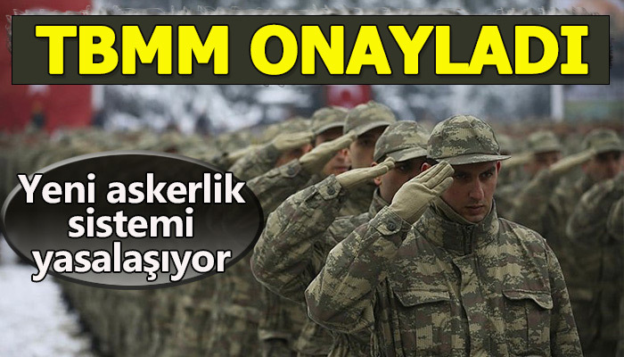Askerlik yasası meclisten geçti! Yeni askerlik sistemi nasıl!