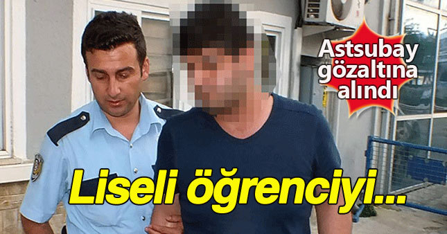 Astsubay, öğrenci tacizinden gözaltına alındı