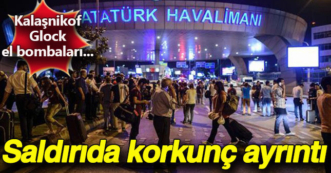 Atatürk Havalimanı'ndaki terör saldırısında korkunç bir detay ortaya çıktı