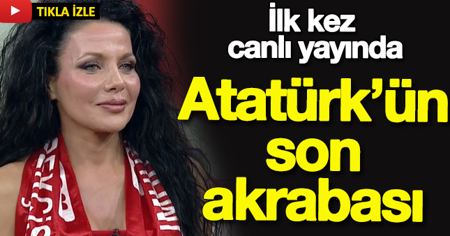 Atatürk'ün akrabası canlı yayına çıktı