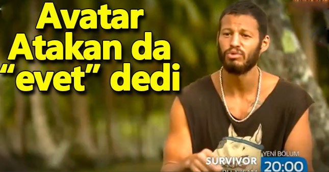 Avatar Atakan da "evet" dedi