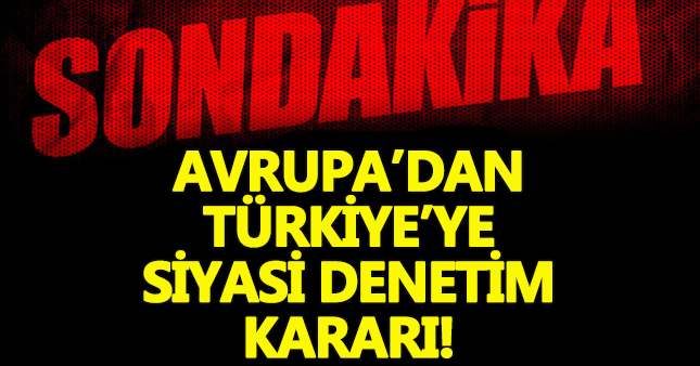 Avrupa'dan (AKPM) Türkiye'ye siyasi denetim kararı