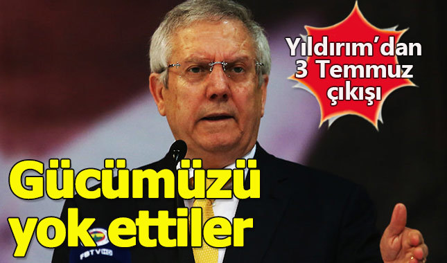 Aziz Yıldırım: 2011'de gücümüzü yok ettiler
