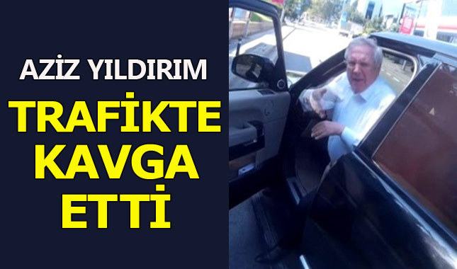 Aziz Yıldırım trafikte küfürlü tartışmaya girdi