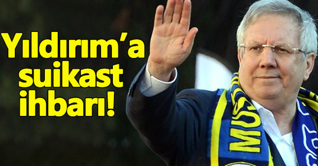 Aziz Yıldırım'a suikast ihbarı