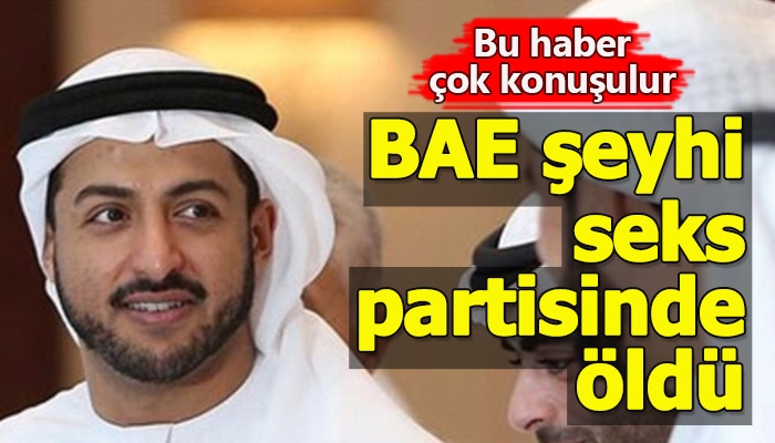 BAE şeyhi seks partisinde öldü