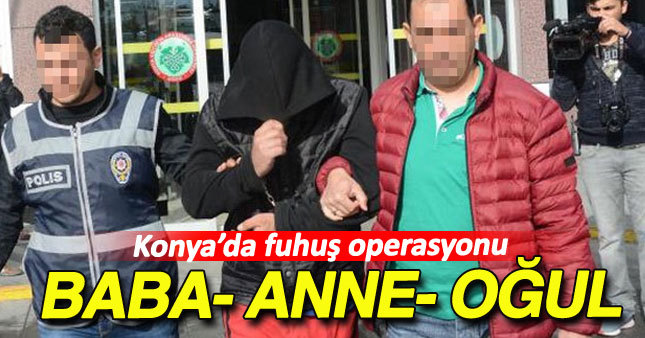 Baba, anne ve oğlu fuhuş gözaltısı 