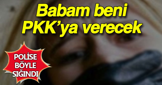 Babam beni PKK'ya verecek