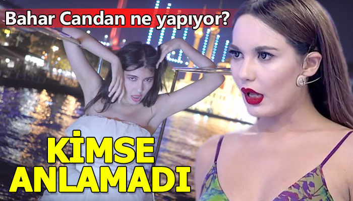 Bahar Candan'ın klibinde ne yaptığını kimsenin anlamaması