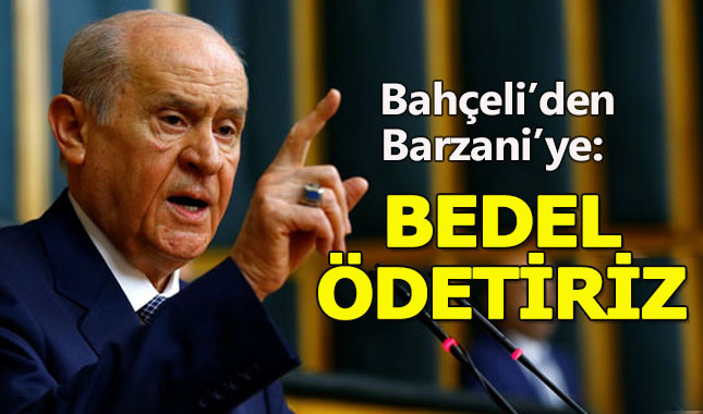 Bahçeli'den Barzani'ye salvo:Bedelini ağır ödetiriz