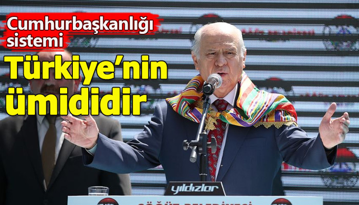 Bahçeli'den Cumhurbaşlanlığı sistemine övgü