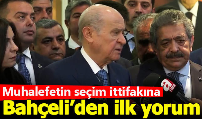 Bahçeli'den muhalefetin ittifakına ilk yorum geldi