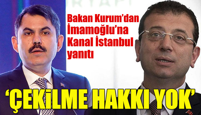 Bakan Kurum'dan İmamoğlu'na Kanal İstanbul yanıtı
