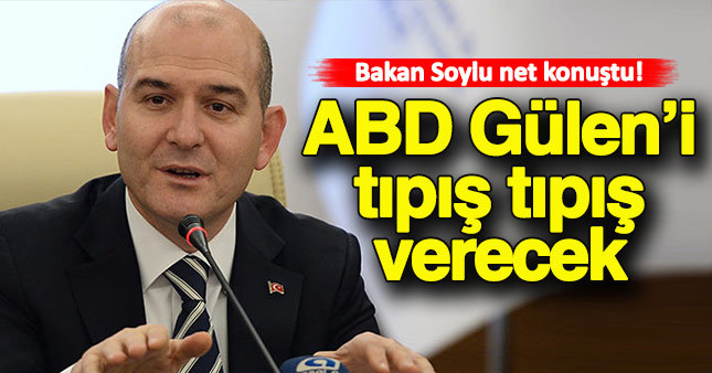 Bakan Soylu: 'ABD Gülen'i iade etmek zorunda'