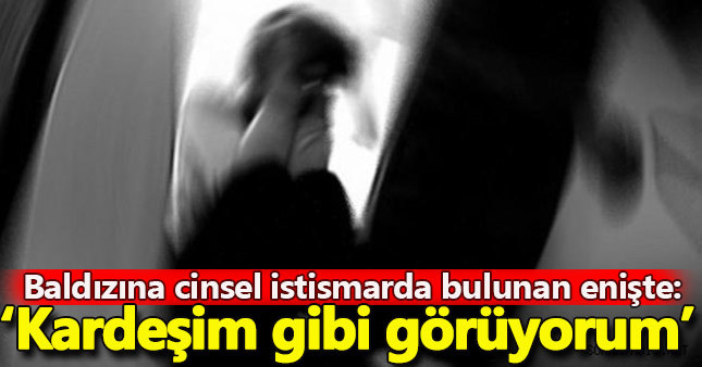Baldızına cinsel istismarda bulunduğu iddiasıyla yargılanan enişteden ilginç savunma...