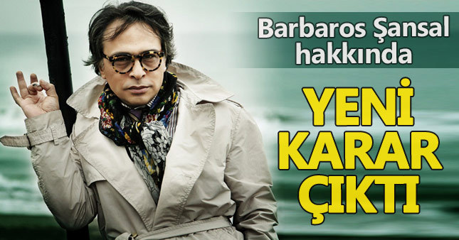 Barbaros Şansal hakkında yeni karar