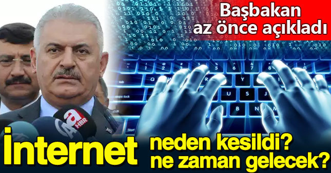 Başbakan Binali Yıldırım'dan internet kesintisi açıklaması