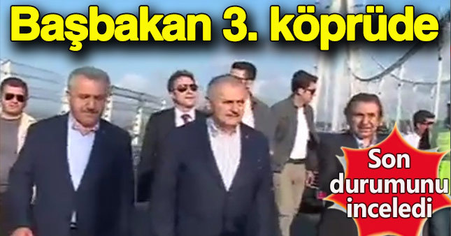 Başbakan Yıldırım 3. köprüde incelemelerde bulundu