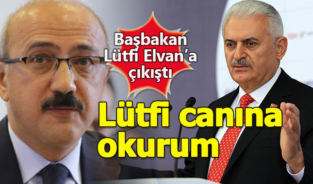 Başbakan Yıldırım, Lütfü Elvan'a çıkıştı